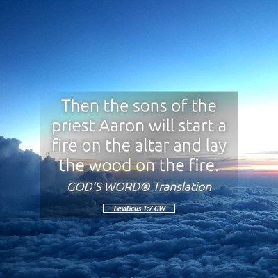 Picture 05 - Leviticus 1:7 GW - Then the sons of the priest Aaron will start a - Bible Verse Picture