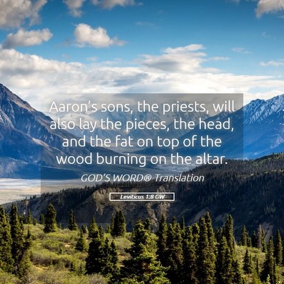 Picture 05 - Leviticus 1:8 GW - Aaron’s sons, the priests, will also lay the - Bible Verse Picture