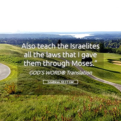Picture 05 - Leviticus 10:11 GW - Also teach the Israelites all the laws that I - Bible Verse Picture