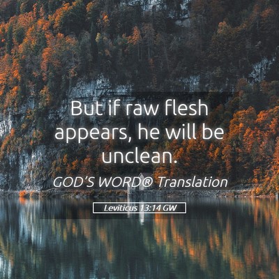Picture 05 - Leviticus 13:14 GW - But if raw flesh appears, he will be - Bible Verse Picture