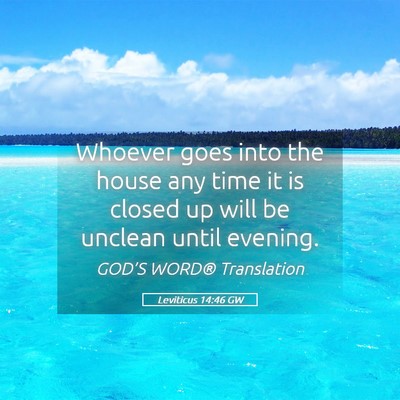 Picture 05 - Leviticus 14:46 GW - Whoever goes into the house any time it is closed - Bible Verse Picture