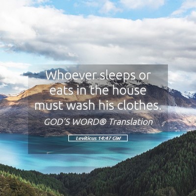 Picture 05 - Leviticus 14:47 GW - Whoever sleeps or eats in the house must wash his - Bible Verse Picture