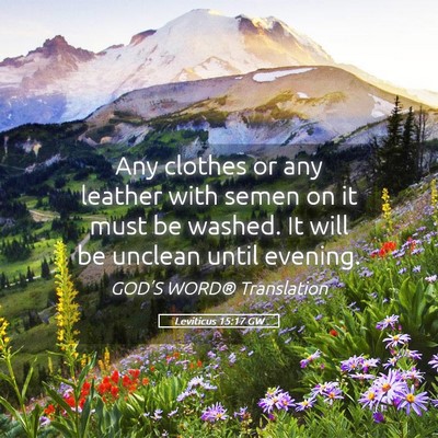 Picture 05 - Leviticus 15:17 GW - Any clothes or any leather with semen on it must - Bible Verse Picture
