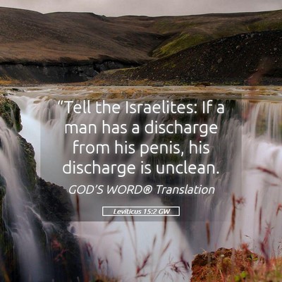 Picture 05 - Leviticus 15:2 GW - “Tell the Israelites: If a man has a discharge - Bible Verse Picture