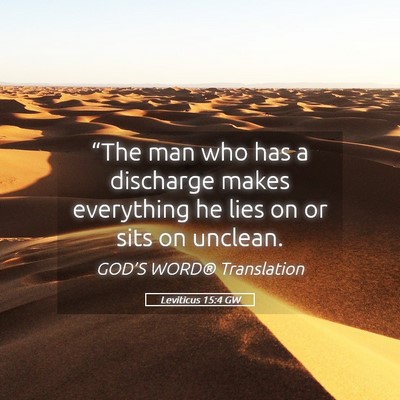 Picture 05 - Leviticus 15:4 GW - “The man who has a discharge makes everything - Bible Verse Picture