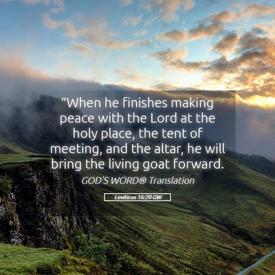 Picture 05 - Leviticus 16:20 GW - “When he finishes making peace with the Lord at - Bible Verse Picture
