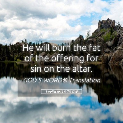 Picture 05 - Leviticus 16:25 GW - He will burn the fat of the offering for sin on - Bible Verse Picture