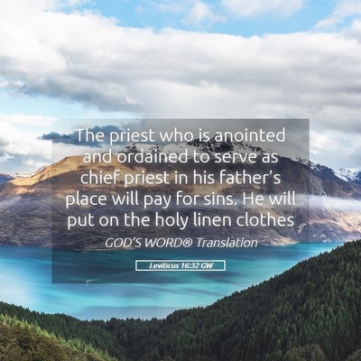 Picture 05 - Leviticus 16:32 GW - The priest who is anointed and ordained to serve - Bible Verse Picture