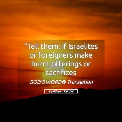 Picture 05 - Leviticus 17:8 GW - “Tell them: If Israelites or foreigners make - Bible Verse Picture