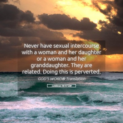 Picture 05 - Leviticus 18:17 GW - Never have sexual intercourse with a woman and - Bible Verse Picture