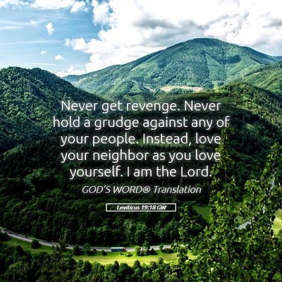 Picture 05 - Leviticus 19:18 GW - Never get revenge. Never hold a grudge against - Bible Verse Picture