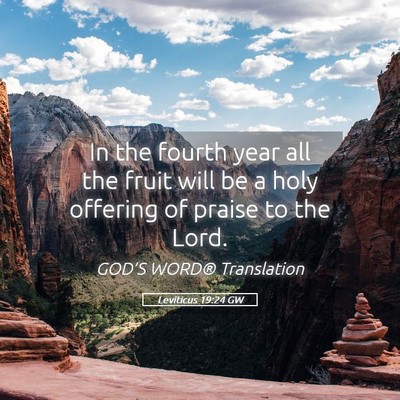 Picture 05 - Leviticus 19:24 GW - In the fourth year all the fruit will be a holy - Bible Verse Picture