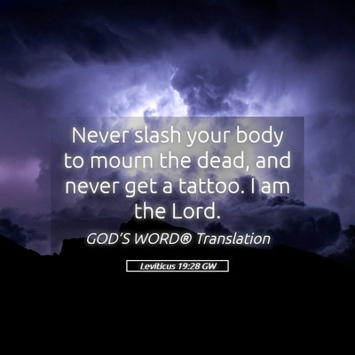 Picture 05 - Leviticus 19:28 GW - Never slash your body to mourn the dead, and - Bible Verse Picture