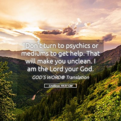 Picture 05 - Leviticus 19:31 GW - “Don’t turn to psychics or mediums to get - Bible Verse Picture