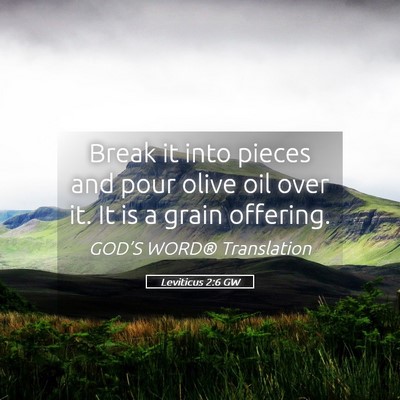 Picture 05 - Leviticus 2:6 GW - Break it into pieces and pour olive oil over it. - Bible Verse Picture