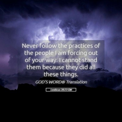 Picture 05 - Leviticus 20:23 GW - Never follow the practices of the people I am - Bible Verse Picture