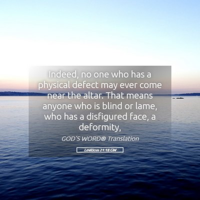 Picture 05 - Leviticus 21:18 GW - Indeed, no one who has a physical defect may ever - Bible Verse Picture