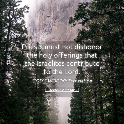 Picture 05 - Leviticus 22:15 GW - Priests must not dishonor the holy offerings that - Bible Verse Picture