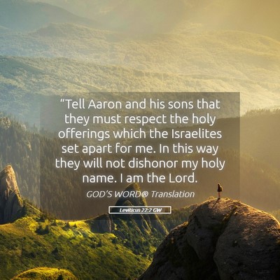 Picture 05 - Leviticus 22:2 GW - “Tell Aaron and his sons that they must respect - Bible Verse Picture