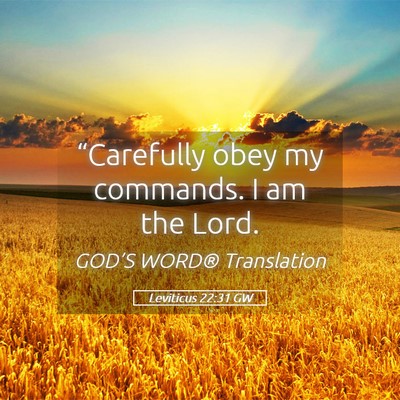 Picture 05 - Leviticus 22:31 GW - “Carefully obey my commands. I am the - Bible Verse Picture