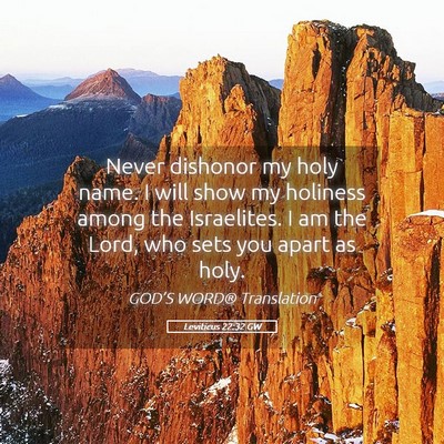 Picture 05 - Leviticus 22:32 GW - Never dishonor my holy name. I will show my - Bible Verse Picture