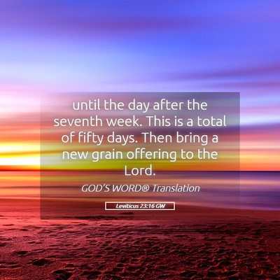 Picture 05 - Leviticus 23:16 GW - until the day after the seventh week. This is a - Bible Verse Picture