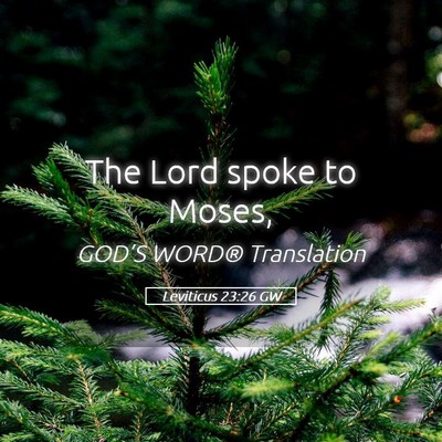 Picture 05 - Leviticus 23:26 GW - The Lord spoke to - Bible Verse Picture