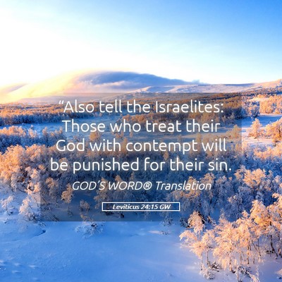 Picture 05 - Leviticus 24:15 GW - “Also tell the Israelites: Those who treat - Bible Verse Picture
