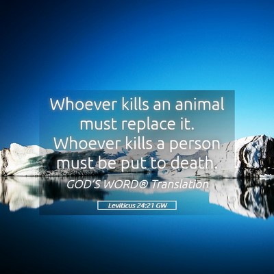 Picture 05 - Leviticus 24:21 GW - Whoever kills an animal must replace it. Whoever - Bible Verse Picture