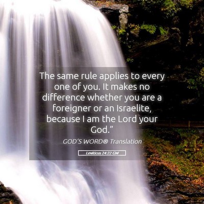 Picture 05 - Leviticus 24:22 GW - The same rule applies to every one of you. It - Bible Verse Picture