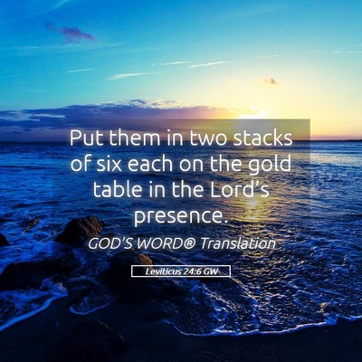 Picture 05 - Leviticus 24:6 GW - Put them in two stacks of six each on the gold - Bible Verse Picture