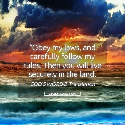 Picture 05 - Leviticus 25:18 GW - “Obey my laws, and carefully follow my rules. - Bible Verse Picture