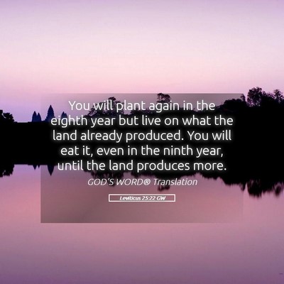 Picture 05 - Leviticus 25:22 GW - You will plant again in the eighth year but live - Bible Verse Picture