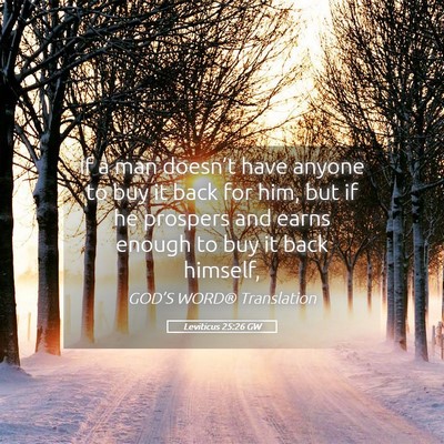 Picture 05 - Leviticus 25:26 GW - If a man doesn’t have anyone to buy it back for - Bible Verse Picture