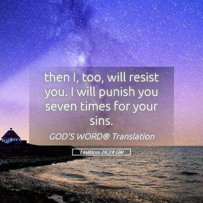 Picture 05 - Leviticus 26:24 GW - then I, too, will resist you. I will punish you - Bible Verse Picture