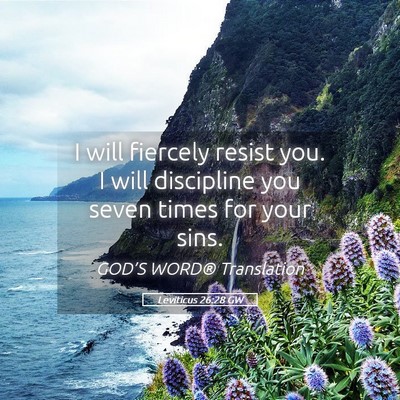 Picture 05 - Leviticus 26:28 GW - I will fiercely resist you. I will discipline you - Bible Verse Picture