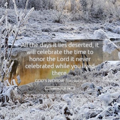 Picture 05 - Leviticus 26:35 GW - All the days it lies deserted, it will celebrate - Bible Verse Picture
