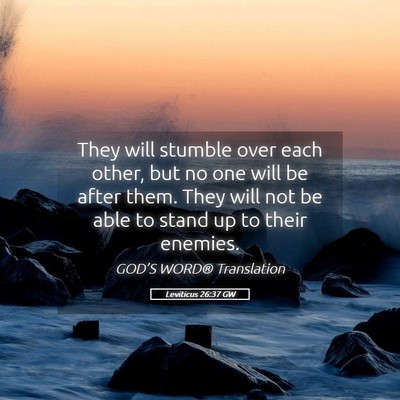 Picture 05 - Leviticus 26:37 GW - They will stumble over each other, but no one - Bible Verse Picture