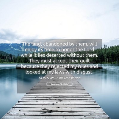 Picture 05 - Leviticus 26:43 GW - The land, abandoned by them, will enjoy its time - Bible Verse Picture