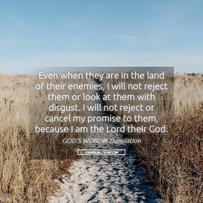 Picture 05 - Leviticus 26:44 GW - Even when they are in the land of their enemies, - Bible Verse Picture
