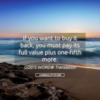 Picture 05 - Leviticus 27:15 GW - If you want to buy it back, you must pay its full - Bible Verse Picture