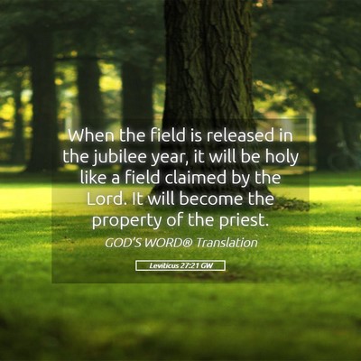 Picture 05 - Leviticus 27:21 GW - When the field is released in the jubilee year, - Bible Verse Picture