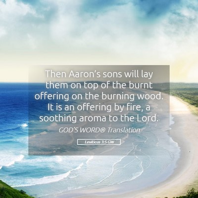 Picture 05 - Leviticus 3:5 GW - Then Aaron’s sons will lay them on top of the - Bible Verse Picture