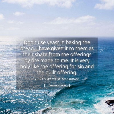 Picture 05 - Leviticus 6:17 GW - Don’t use yeast in baking the bread. I have - Bible Verse Picture