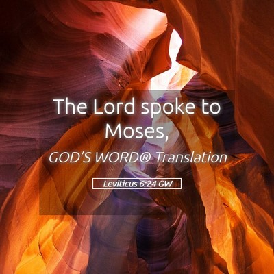 Picture 05 - Leviticus 6:24 GW - The Lord spoke to - Bible Verse Picture
