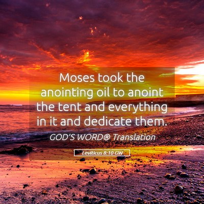 Picture 05 - Leviticus 8:10 GW - Moses took the anointing oil to anoint the tent - Bible Verse Picture