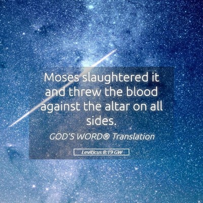 Picture 05 - Leviticus 8:19 GW - Moses slaughtered it and threw the blood against - Bible Verse Picture