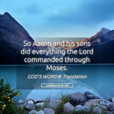 Picture 05 - Leviticus 8:36 GW - So Aaron and his sons did everything the Lord - Bible Verse Picture