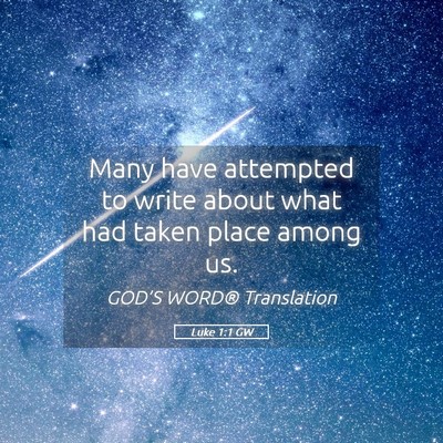 Picture 05 - Luke 1:1 GW - Many have attempted to write about what had taken - Bible Verse Picture