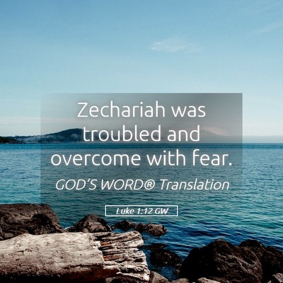 Picture 05 - Luke 1:12 GW - Zechariah was troubled and overcome with - Bible Verse Picture